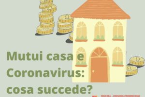 Mutui e Coronavirus. Quali aiuti, come accedervi, chi ne ha diritto e molto altro…